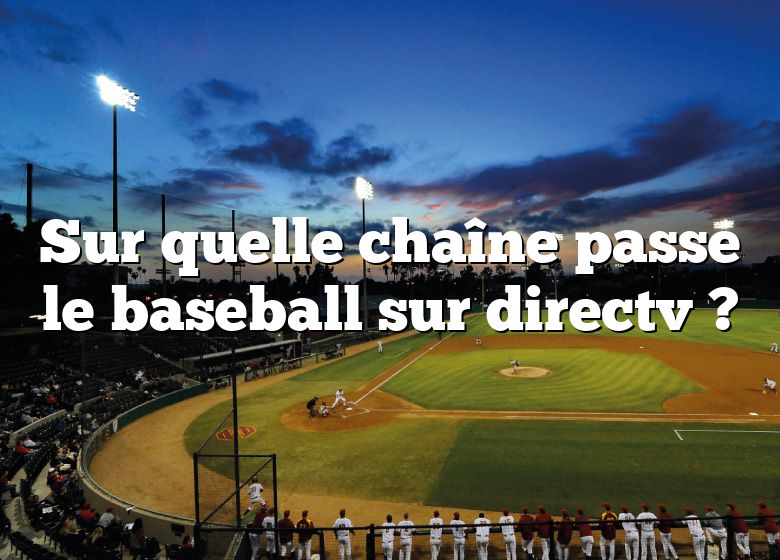 Sur quelle chaîne passe le baseball sur directv ?